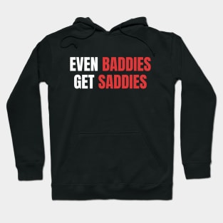 Even Baddies Get Saddies | Sarcastic Mental Health Hoodie